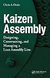 Kaizen Assembly: Designing, Constructing, and Managing a Lean Assembly Line Kaizen Assembly: Designing, Constructing, and Managing a Lean Assembly Line