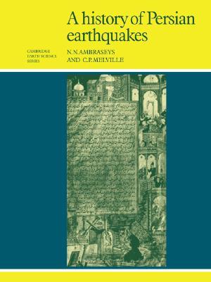A History of Persian Earthquakes (Cambridge Earth Science Series)