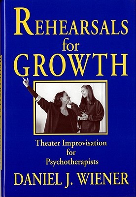 Rehearsals for Growth: Theater Improvisation for Psychotherapists (Hardcover)