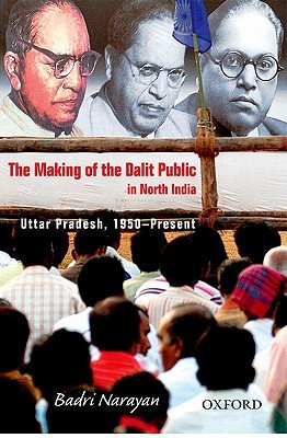 The Making of the Dalit Public in North India: Uttar Pradesh, 1950-Present (Hardcover)