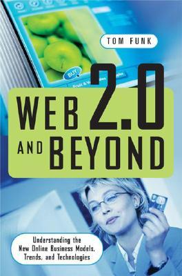 Web 2.0 and Beyond: Understanding the New Online Business Models, Trends, and Technologies (Hardcover)