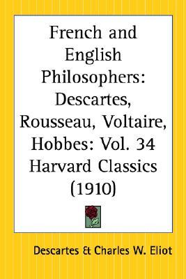 French and English Philosophers: Descartes/Rousseau/Voltaire/Hobbes (Harvard Classics 34)