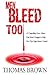 Men Bleed Too: A Compelling Story About One Man's Struggle to Help His Wife Fight Breast Cancer!