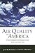 Air Quality in America: A Dose of Reality on Air Pollution Levels, Trends, and Health Risks