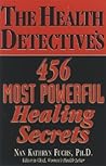 The Health Detective's 456 Most Powerful Healing Secrets The Health Detective's 456 Most Powerful Healing Secrets