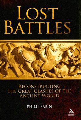 Lost Battles: Reconstructing the Great Clashes of the Ancient World (Hardcover)