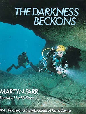 The Darkness Beckons : History and Development of Cave Diving (Hardcover)