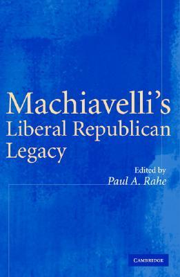 Machiavelli's Liberal Republican Legacy (Hardcover)