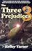 The Three Prejudices by Kelley Varner
