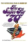 The Super Fly '70s: A Connoisseur's Journey Through the Fabulous Flix, Hip Sounds, and Cool Vibes That Defined a Decade