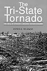 The Tri-State Tornado: The Story of America's Greatest Tornado Disaster The Tri-State Tornado: The Story of America's Greatest Tornado Disaster