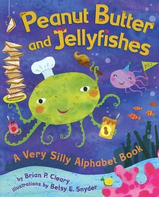 Peanut Butter And Jellyfishes: A Very Silly Alphabet Book (Millbrook Picture Books)