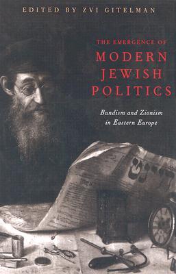 The Emergence Of Modern Jewish Politics: Bundism And Zionism In Eastern Europe (Russian and East European Studies)