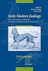 Early Modern Zoology: The Construction of Animals in Science, Literature and the Visual Arts (2 vols.) (Intersections, 7)