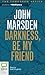 Darkness, Be My Friend by John Marsden