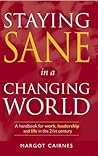 Staying Sane in a Changing World: A Handbook for Work, Leadership & Life in the 21st Century
