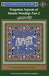 Forgotten Aspects of Islamic Worship, Part 2: Encyclopedia of Islamic Doctrine, Vol. 7 (Encyclopedia of Islamic Doctrine Vol. 7)