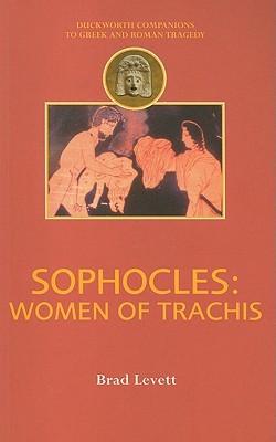Sophocles: Women of Trachis (Companions to Greek and Roman Tragedy)