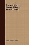 The Anti-slavery Papers of James Russell Lowell