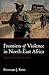 Frontiers of Violence in North-East Africa by Richard J. Reid