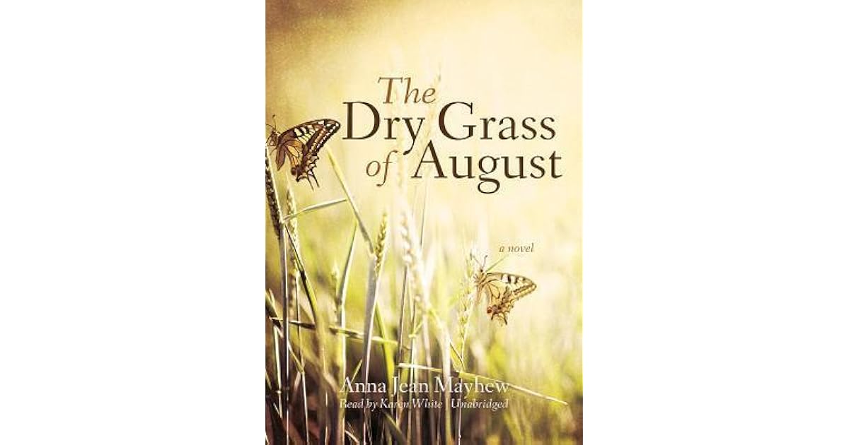 The Dry Grass of August by Anna Jean Mayhew