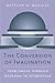 The Conversion of Imagination: From Pascal through Rousseau to Tocqueville (Harvard Historical Studies)