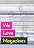 We Love Magazines by Mike Koedinger We Love Magazines by Mike Koedinger