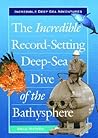 The Incredible Record-Setting Deep-Sea Dive of the Bathysphere (Incredible Deep-Sea Adventures)