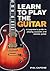 Learn to Play the Guitar: A Beginner's Guide to Playing Accoustic and Electric Guitar