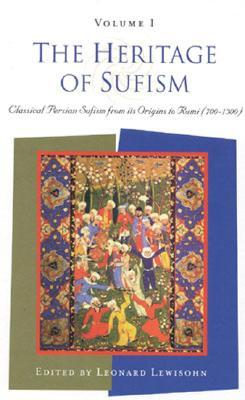 The Heritage of Sufism (Volume 1): Classical Persian Sufism from Its Origins to Rumi (700-1300)