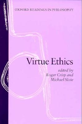 Virtue Ethics (Oxford Readings in Philosophy)