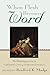 When Flesh Becomes Word by Bradford K. Mudge