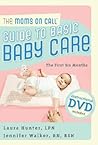 The Moms on Call Guide to Basic Baby Care: The First 6 Months, Instructional DVD Included