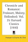 Chronicle and Romance: Froissart, Malory, Holinshed: Part 35 Harvard Classics