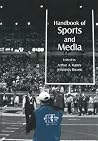 Handbook of Sports and Media (Lea's Communication Series) Handbook of Sports and Media (Lea's Communication Series)