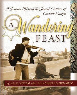 A Wandering Feast: A Journey Through the Jewish Culture of Eastern Europe (Arthur Kurzweil Books)