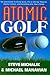 Atomic Golf: The Alternative to Swing Gurus, Pie-in-the-Sky Theories, Perfect Greens, and Everything Else That's Failed
