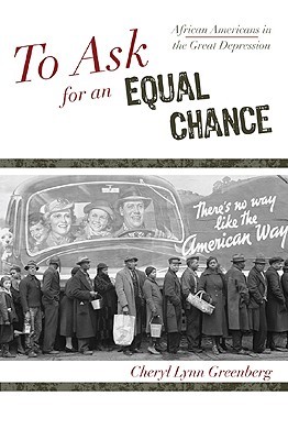 To Ask for an Equal Chance: African Americans in the Great Depression (The African American Experience Series)