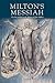Milton's Messiah: The Son of God in the Works of John Milton