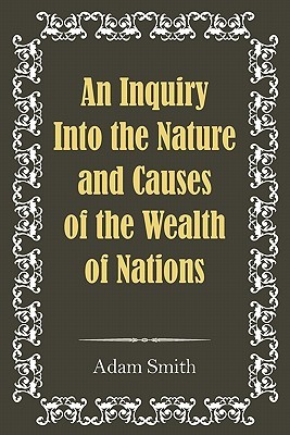 An Inquiry Into the Nature and Causes of the Wealth of Nations