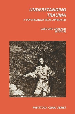Understanding Trauma: A Psychoanalytical Approach (Tavistock Clinic Series)