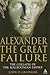 Alexander the Great Failure...