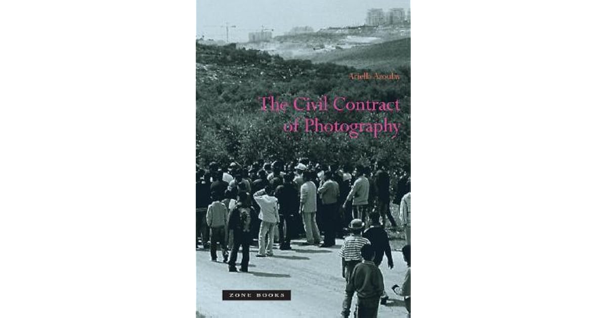 The Civil Contract of Photography by Ariella Aïsha Azoulay