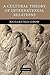 A Cultural Theory of International Relations by Richard Ned Lebow