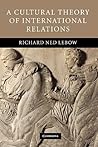 A Cultural Theory of International Relations