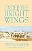 Under the Bright Wings by Peter Harris