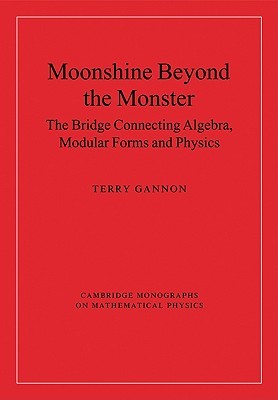 Moonshine beyond the Monster: The Bridge Connecting Algebra, Modular Forms and Physics (Cambridge Monographs on Mathematical Physics)