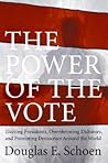 The Power of the Vote: Electing Presidents, Overthrowing Dictators, and Promoting Democracy Around the World