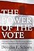 The Power of the Vote: Electing Presidents, Overthrowing Dictators, and Promoting Democracy Around the World