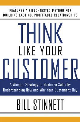 Think Like Your Customer: A Winning Strategy to Maximize Sales by Understanding and Influencing How and Why Your Customers Buy (Paperback)